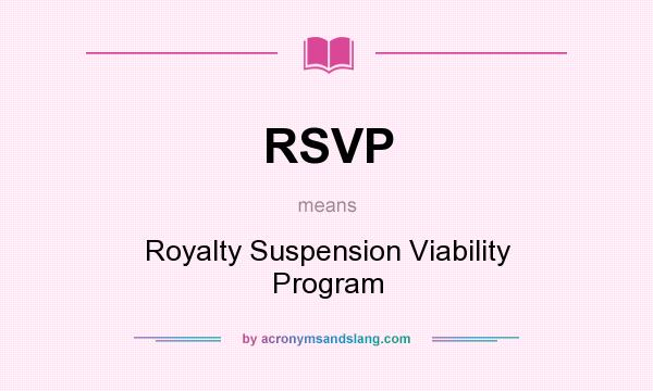 What does RSVP mean? It stands for Royalty Suspension Viability Program