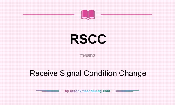 What does RSCC mean? It stands for Receive Signal Condition Change