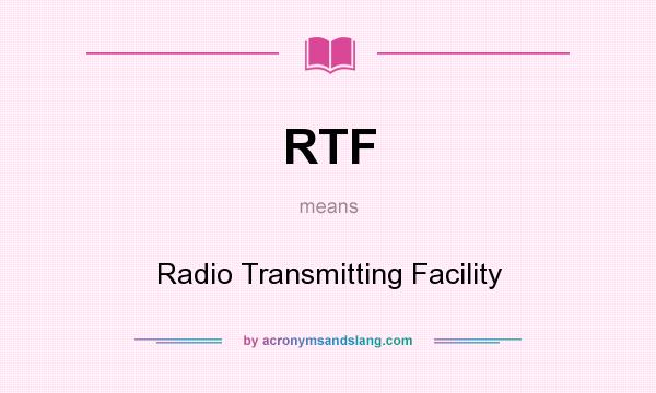 What does RTF mean? It stands for Radio Transmitting Facility