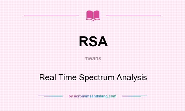 What does RSA mean? It stands for Real Time Spectrum Analysis