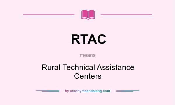 What does RTAC mean? It stands for Rural Technical Assistance Centers