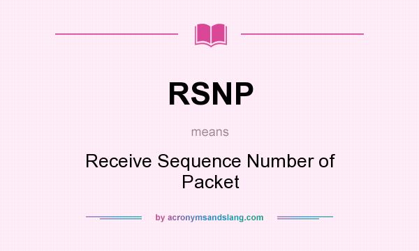 What does RSNP mean? It stands for Receive Sequence Number of Packet
