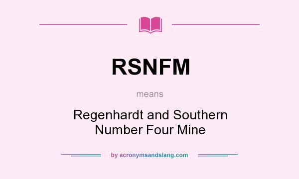 What does RSNFM mean? It stands for Regenhardt and Southern Number Four Mine