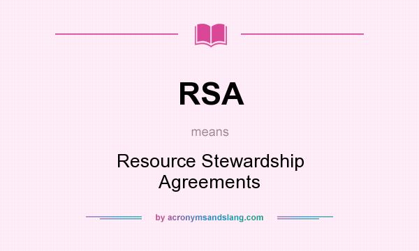 What does RSA mean? It stands for Resource Stewardship Agreements