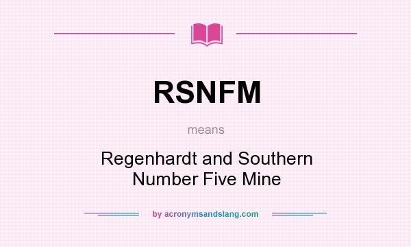 What does RSNFM mean? It stands for Regenhardt and Southern Number Five Mine