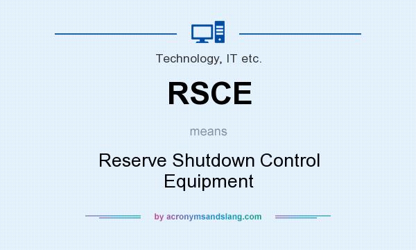 What does RSCE mean? It stands for Reserve Shutdown Control Equipment