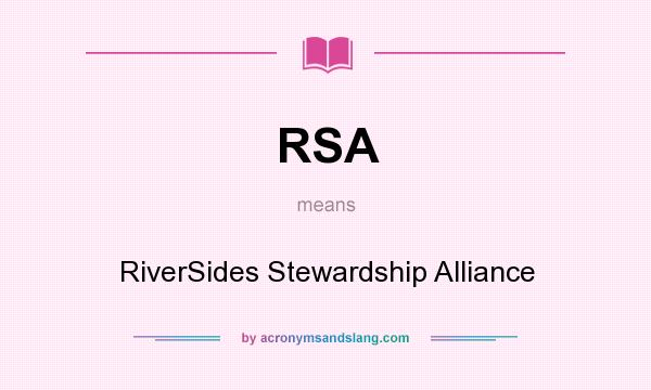 What does RSA mean? It stands for RiverSides Stewardship Alliance