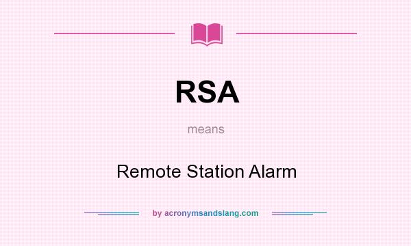 What does RSA mean? It stands for Remote Station Alarm