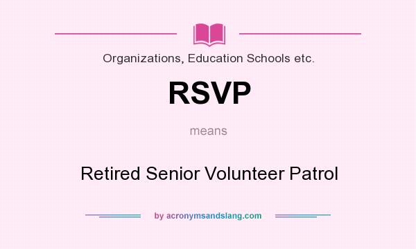 What does RSVP mean? It stands for Retired Senior Volunteer Patrol