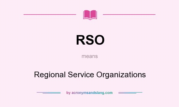 What does RSO mean? It stands for Regional Service Organizations