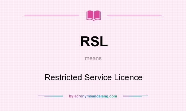 What does RSL mean? It stands for Restricted Service Licence