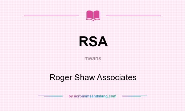 What does RSA mean? It stands for Roger Shaw Associates