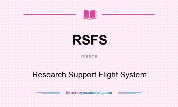 What does RSFS mean? It stands for Research Support Flight System