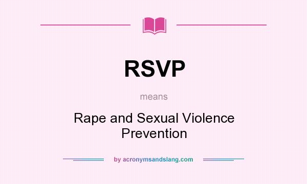 What does RSVP mean? It stands for Rape and Sexual Violence Prevention