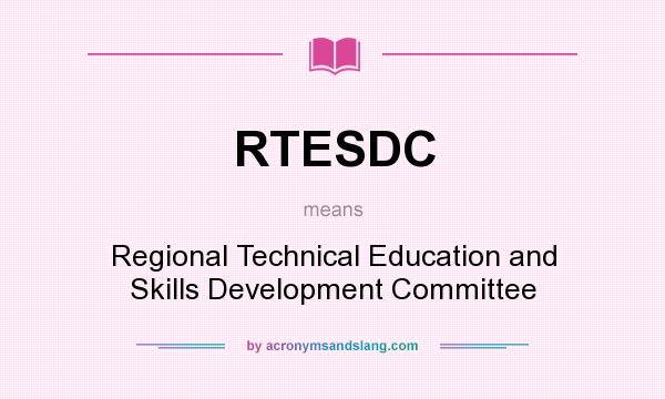 What does RTESDC mean? It stands for Regional Technical Education and Skills Development Committee