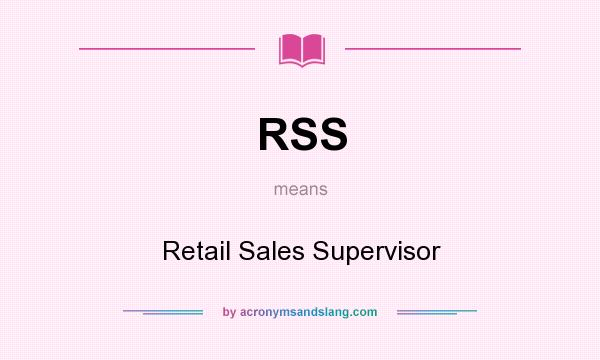 What does RSS mean? It stands for Retail Sales Supervisor