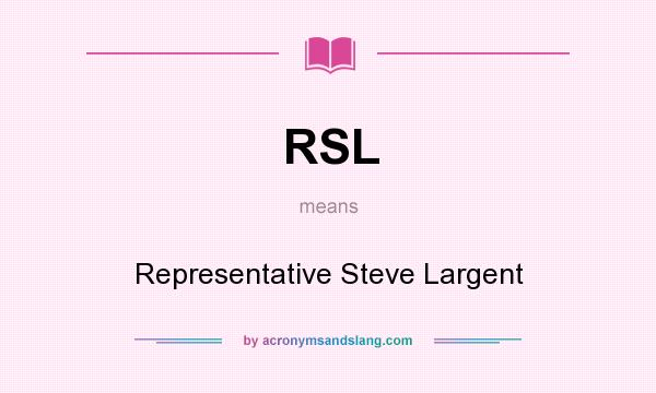What does RSL mean? It stands for Representative Steve Largent