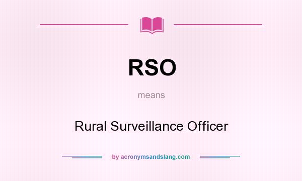 What does RSO mean? It stands for Rural Surveillance Officer