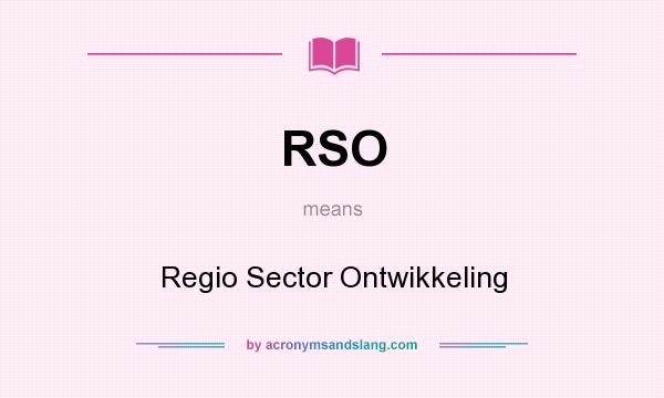 What does RSO mean? It stands for Regio Sector Ontwikkeling