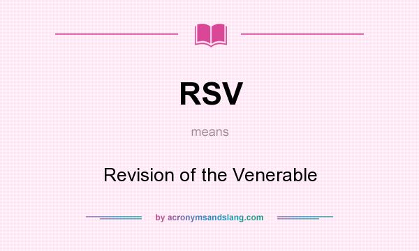 What does RSV mean? It stands for Revision of the Venerable