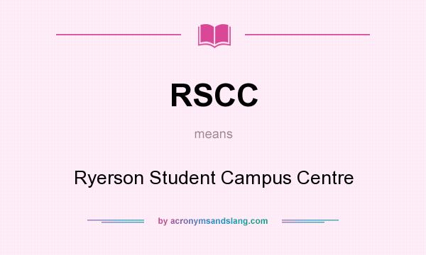 What does RSCC mean? It stands for Ryerson Student Campus Centre