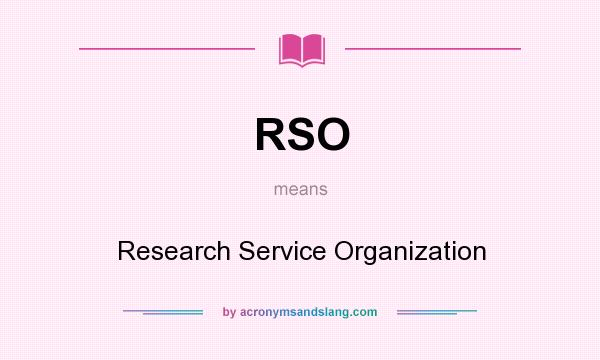 What does RSO mean? It stands for Research Service Organization