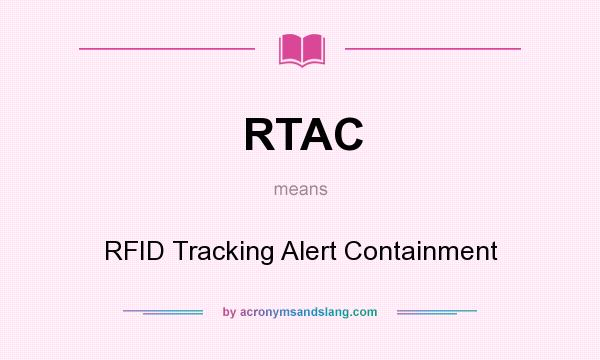 What does RTAC mean? It stands for RFID Tracking Alert Containment
