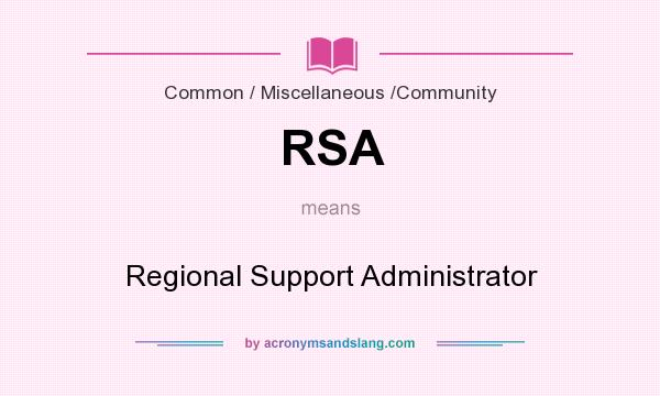 What does RSA mean? It stands for Regional Support Administrator