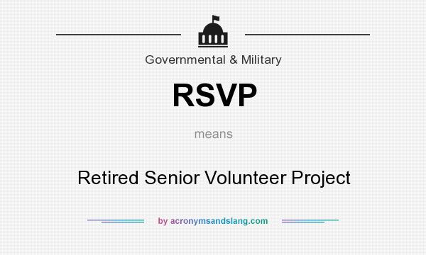 What does RSVP mean? It stands for Retired Senior Volunteer Project