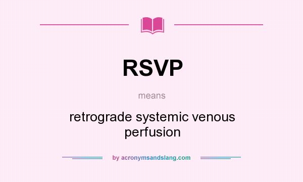 What does RSVP mean? It stands for retrograde systemic venous perfusion