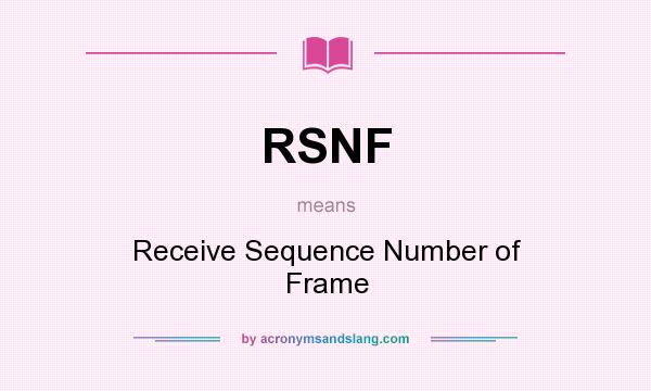 What does RSNF mean? It stands for Receive Sequence Number of Frame
