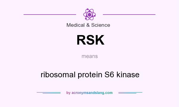 What does RSK mean? It stands for ribosomal protein S6 kinase