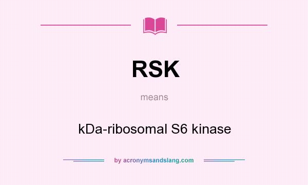 What does RSK mean? It stands for kDa-ribosomal S6 kinase