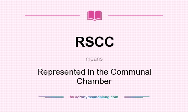 What does RSCC mean? It stands for Represented in the Communal Chamber