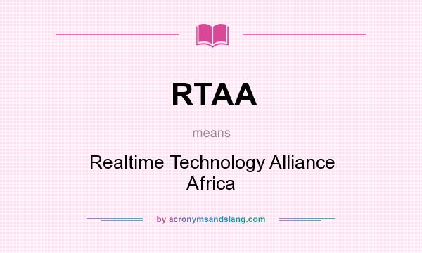 What does RTAA mean? It stands for Realtime Technology Alliance Africa