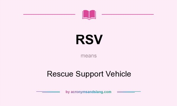 What does RSV mean? It stands for Rescue Support Vehicle