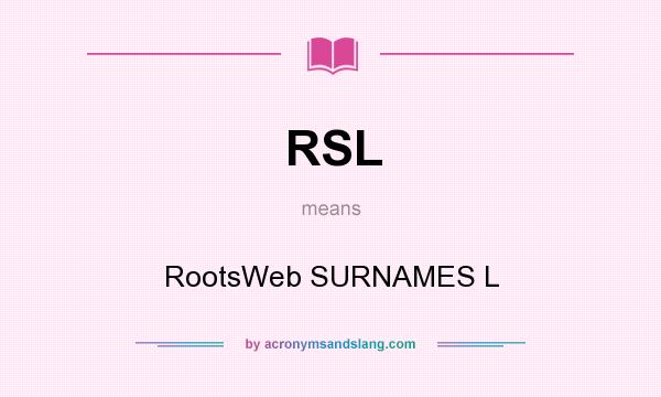 What does RSL mean? It stands for RootsWeb SURNAMES L