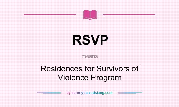 What does RSVP mean? It stands for Residences for Survivors of Violence Program