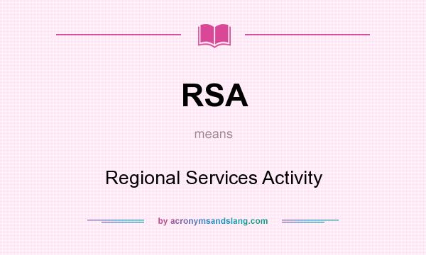 What does RSA mean? It stands for Regional Services Activity