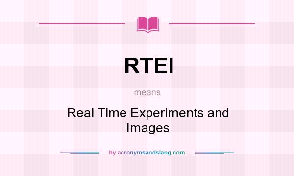 What does RTEI mean? It stands for Real Time Experiments and Images