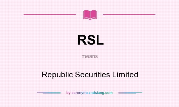 What does RSL mean? It stands for Republic Securities Limited