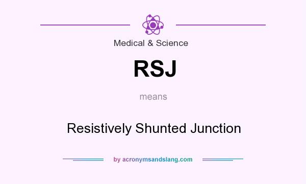 What does RSJ mean? It stands for Resistively Shunted Junction