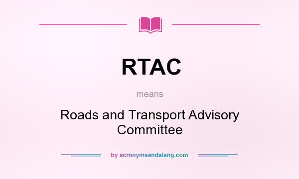 What does RTAC mean? It stands for Roads and Transport Advisory Committee