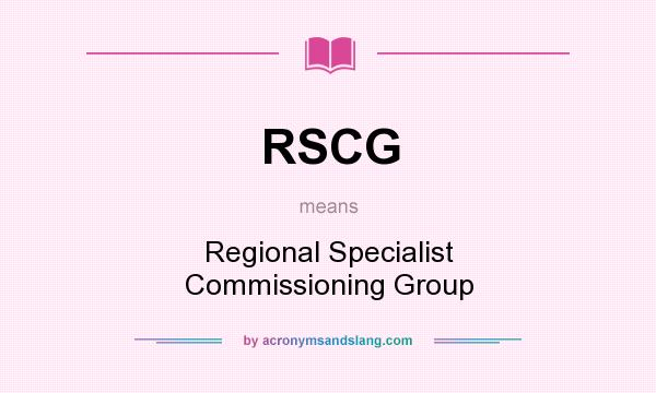 What does RSCG mean? It stands for Regional Specialist Commissioning Group