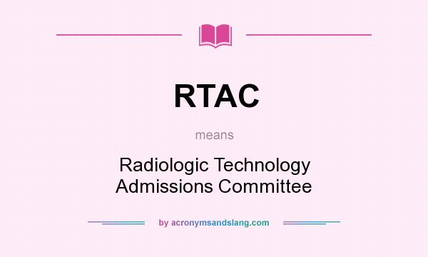 What does RTAC mean? It stands for Radiologic Technology Admissions Committee