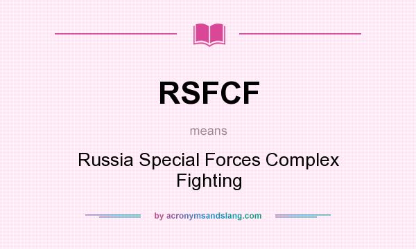 What does RSFCF mean? It stands for Russia Special Forces Complex Fighting