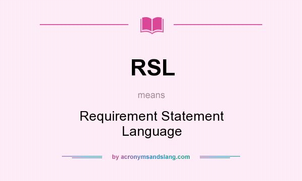 What does RSL mean? It stands for Requirement Statement Language