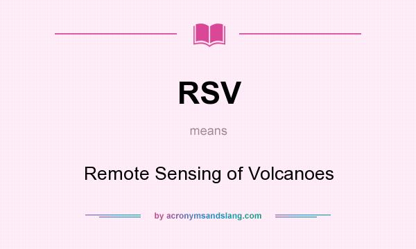 What does RSV mean? It stands for Remote Sensing of Volcanoes