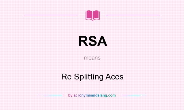 What does RSA mean? It stands for Re Splitting Aces