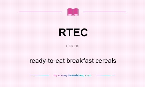What does RTEC mean? It stands for ready-to-eat breakfast cereals